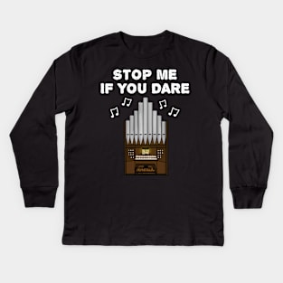 Church Organist Funny, Stop Me If You Dare Kids Long Sleeve T-Shirt